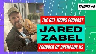 Jared Zabel - Founder of OpenPark.us - Get Yours Podcast