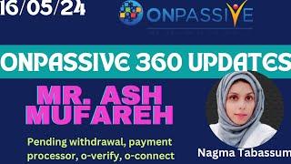 #ONPASSIVE||OP 360 WEBINAR UPDATES||MR ASH MUFAREH||PENDING WITHDRAWAL, PAYMENT||#nagmatabassum