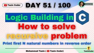 How to build logic in Coding | Solve Recursion Problem | Tasin Coder |  #day51 #logic