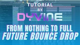 PRODUCING A FULL FUTURE BOUNCE FROM SCRATCH IN FL STUDIO 20 (EDM TUTORIAL by DYVINE)