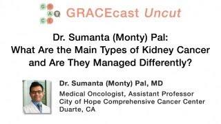 GRACEcastUC118_Kidney_Dr. Pal on Main Types of Kidney Cancer and Are They Managed Differently