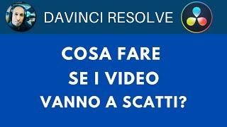 DAVINCI - Cosa fare se i video vanno a scatti.