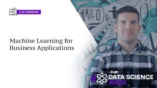 Data Science Week: Machine Learning for Business Applications