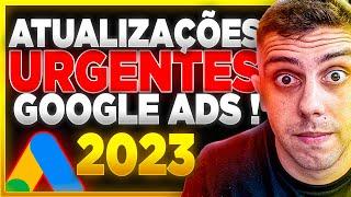 NOVA ATUALIZAÇAO DO GOOGLE ADS PODE FAZER VOCE PERDER DINHEIRO (Google ads 2023)