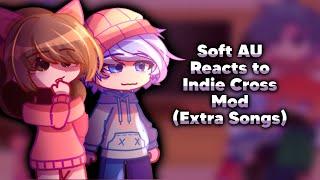 Soft AU Reacts to Indie Cross Mod [Extra Songs] | Part 9 | Gacha Reaction Video | Lazy?