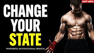 CHANGE YOUR STATE - Listen to This Epic Motivational Speech Every Morning (Tony Robbins, and More)