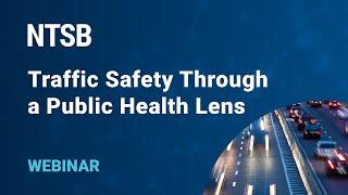 NTSB Webinar - Traffic Safety Through A Public Health Lens