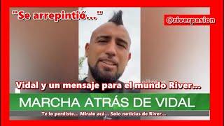 ¿Se arrepintió Vidal...? Dio marcha atrás a sus dichos y dejó un mensaje para todo River. Haya Paz.