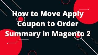 Magento 2 Move Coupon Code Inside Summary Cart Page