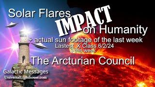 Solar Flares IMPACT on Humanity ~ The Arcturian Council ~ Latest X class Solar Flare 6/2/24