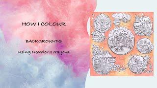 HOW I COLOUR – BACKGROUNDS IN COLOURING BOOKS | Using Neocolor II | Adult Colouring