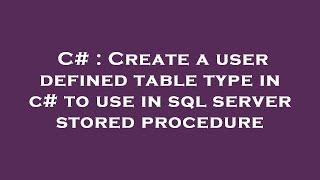 C# : Create a user defined table type in c# to use in sql server stored procedure