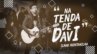 Ilmar Quintanilha | Tenda De Davi | Clipe Oficial