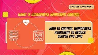 What is WordPress Heartbeat Control | How to Control WordPress Heartbeat to Reduce Server CPU Load