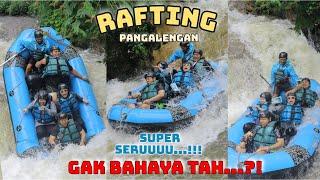 RAFTING DI SUNGAI PALAYANGAN || RAFTING SITU CILEUNCA || AMAN... & SUPERRR SERUUU...!!! 