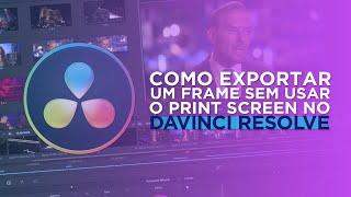 Como Exportar um Frame sem usar o Print Screen no DaVinci Resolve | Ricardo Feliciano