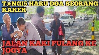 KAKEK 3 BULAN JALAN KAKI MENUJU JOGYA. BAHAGIA KETEMU DITOLONG PAK POLISI HARU MENETESKAN AIR MATA