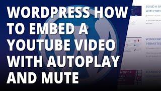 Wordpress 2020 Theme Embed A Youtube Video With Autoplay And Mute 