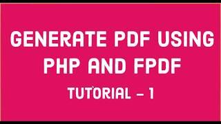 PHP FPDF | Tutorial -1 : Generate PDF using PHP and FPDF Library