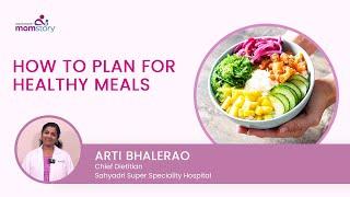 How To Plan For Healthy Meals  | By Arti Bhalerao | MomStory By Sahyadri Hospitals