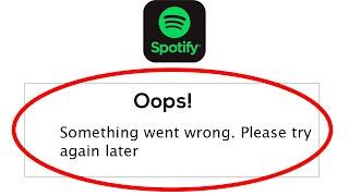 Spotify App - Oops Something Went Wrong Error. Please Try Again Later