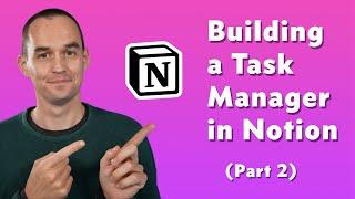 Building a Task Manager from Scratch in Notion (Part 2)