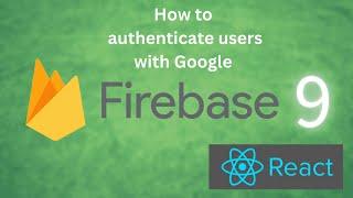 Setting Up Google Authentication in Firebase 9: A Step-by-Step Guide