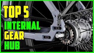 TOP 5 Best Internal Gear Hub 2023