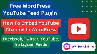 Free WordPress YouTube Feed Plugin | Embed YouTube Channel In WordPress Website | WP Social Ninja