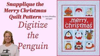 Digitizing the Penguin; Let's Snapplique™ the Merry Christmas Quilt from #AmyBradleyDesigns