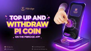 Guide To Top Up And Withdraw Pi Coin On The Pibridge App