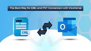 The Best Way for EML and PST Conversion with ViceVersa