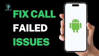 How to Fix Call Failed Issues on Android