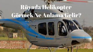 Rüyada Helikopter Görmek Ne Anlamadır?