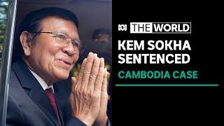 Cambodian opposition figure Kem Sokha sentenced to 27 years of house arrest | The World