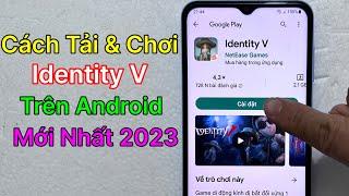 Cách Tải Identity V Trên Android - CH Play / Mới Nhất 2023