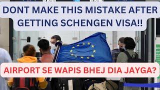 SCHENGEN VISA APPROVED BUT RETURN FROM AIRPORT? DON'T MAKE THIS MISTAKE!!