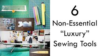 6 "Luxury" Sewing Tools