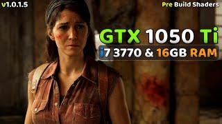 The Last Of Us Part 1 | GTX 1050 Ti + i7 3770 & 16GB Ram | Pre Build Shaders