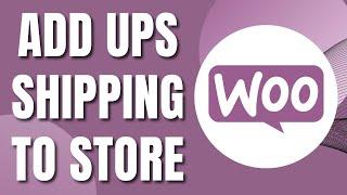 How To Add UPS Shipping on Your Woocommerce Store (2023)