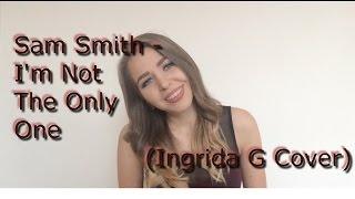 Sam Smith - I'm not the only one (Ingrida G cover)