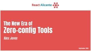 The new era of zero-config tools - ALEX JOVER