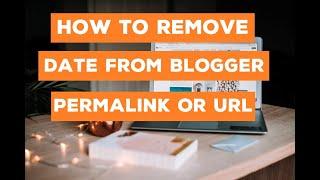 How to remove Date from Blogger Permalink or URL! | Blogger com |  BloggingEase