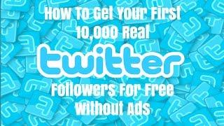 How To Get Your First 10,000 Real Twitter Followers For Free Without Ads