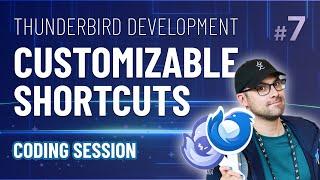 Thunderbird Development #7 -  Customizable Shortcuts (Coding Session - Part 4)