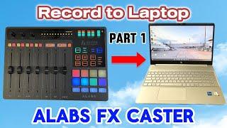 Part 1 - Alabs FXCaster to Laptop - Recording Set Up