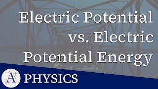 21 - Electric Potential vs Electric Potential Energy