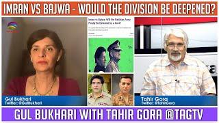 Imran vs Bajwa - Would the division be deepened? Gul Bukhari with Tahir Gora @TAGTV