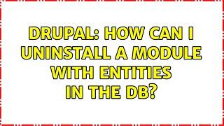 Drupal: How can I uninstall a module with entities in the db?