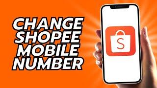 How To Change Shopee Mobile Number